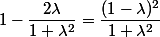 1-\dfrac{2\lambda}{1+\lambda^2}=\dfrac{(1-\lambda)^2}{1+\lambda^2}
